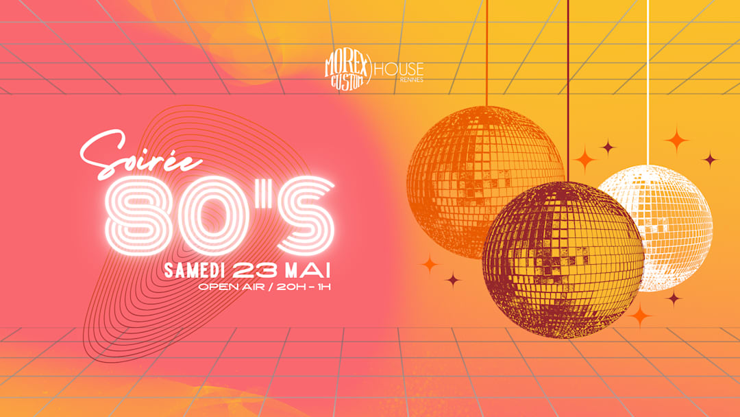 SOIRÉE ANNÉE 80 // GRATUIT // MOREX CUSTOM HOUSE