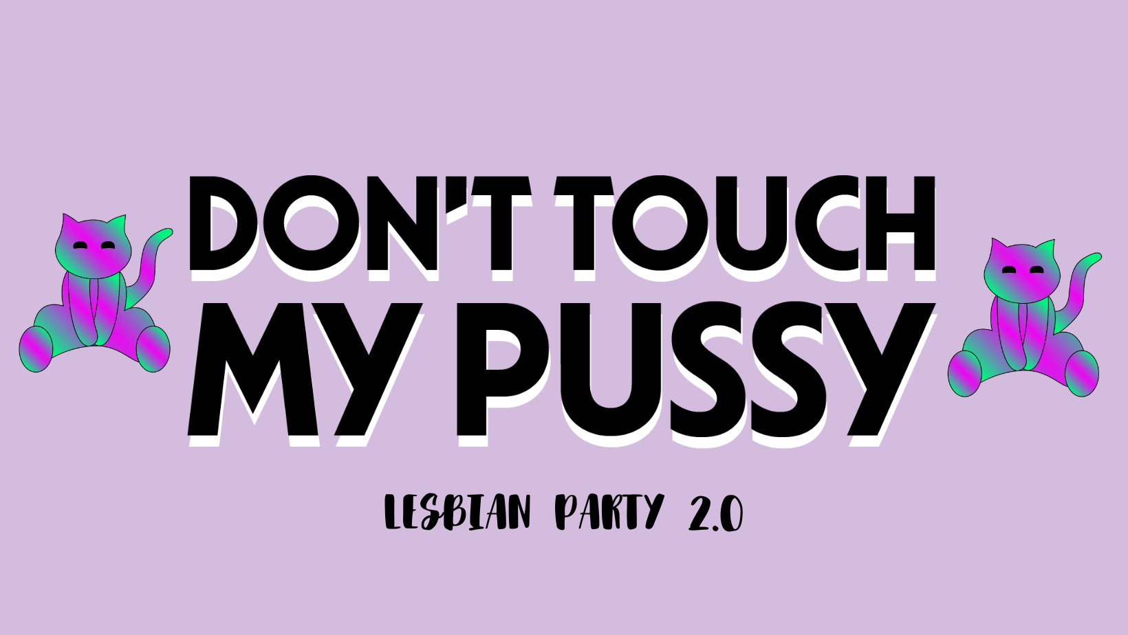 Don't Touch My Pussy