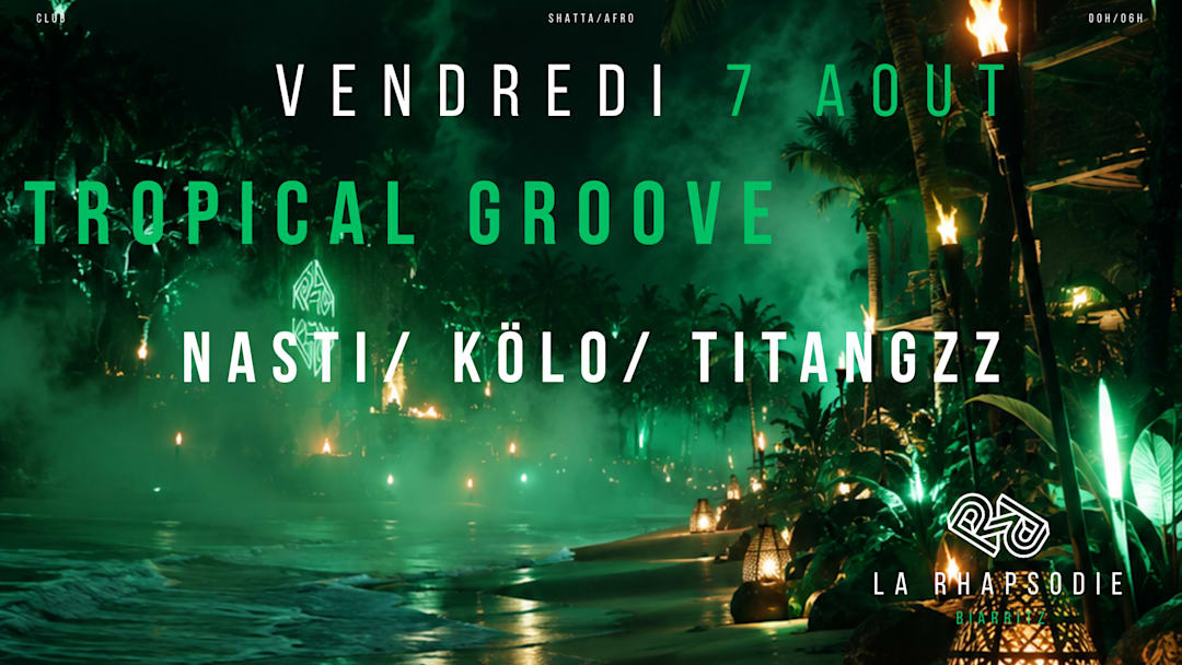 TROPICAL GROOVE : KÖLO • NASTI • TITANGZZ