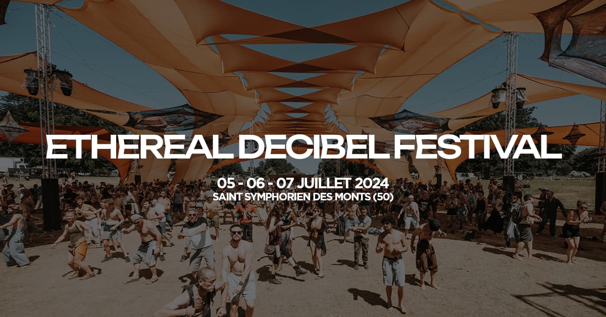 🎫 Ethereal Decibel Festival 2024 Billetterie Shotgun