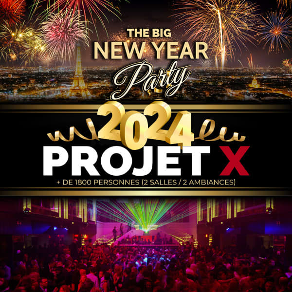 🎫 PROJET X NEW YEAR 2024 THE BIG PARTY ( 2 SALLES 2 AMBIANCES)