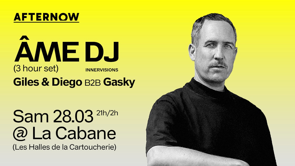 After Now Presents: Âme Dj - Soirée techno le sam 28 mars à La Cabane - Les Halles de la Cartoucherie