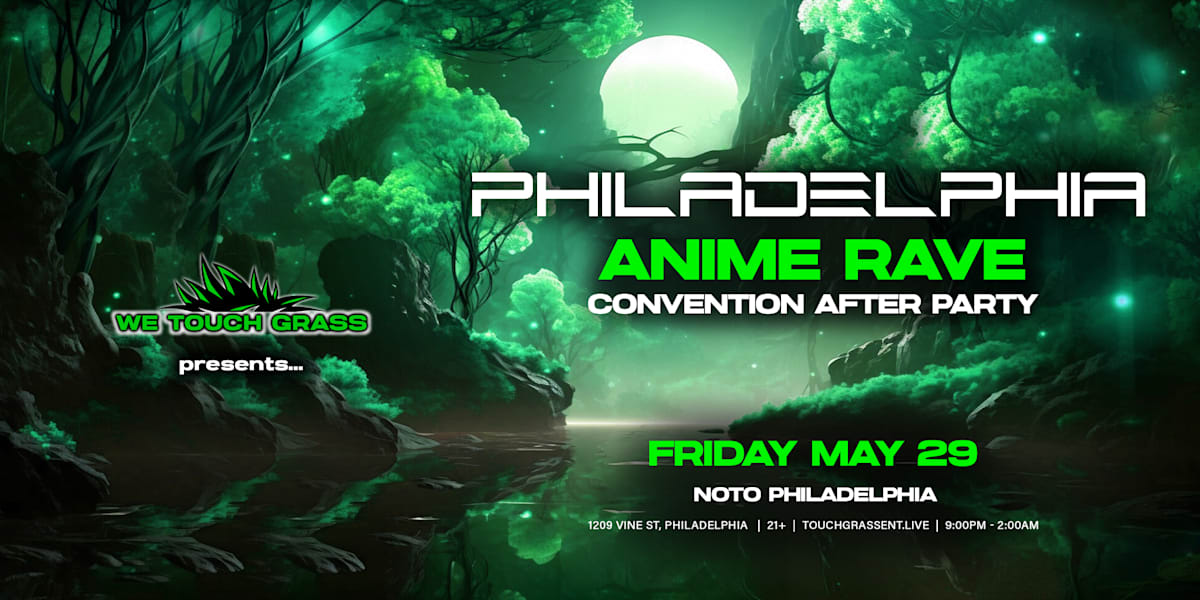 Wetouchgrass Presents: Philadelphia Anime Rave, Philadelphia