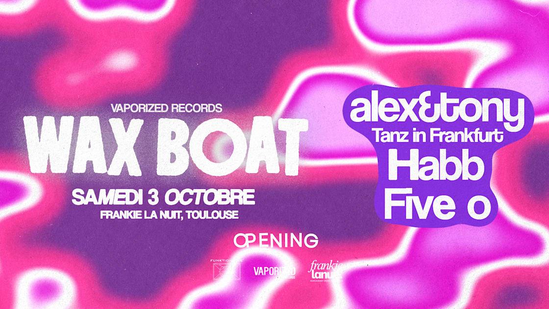 Affiche Wax Boat With Alex&amp;Tony (Tanz In Frankfurt) Frankielanuit, Toulouse · Billets Shotgun