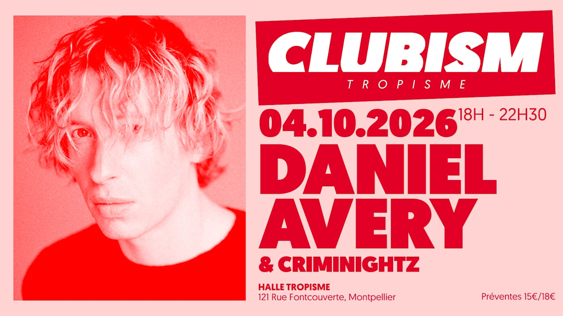 Affiche Clubism - Daniel Avery &amp; Criminightz - 04.10.2026, Montpellier · Billets Shotgun
