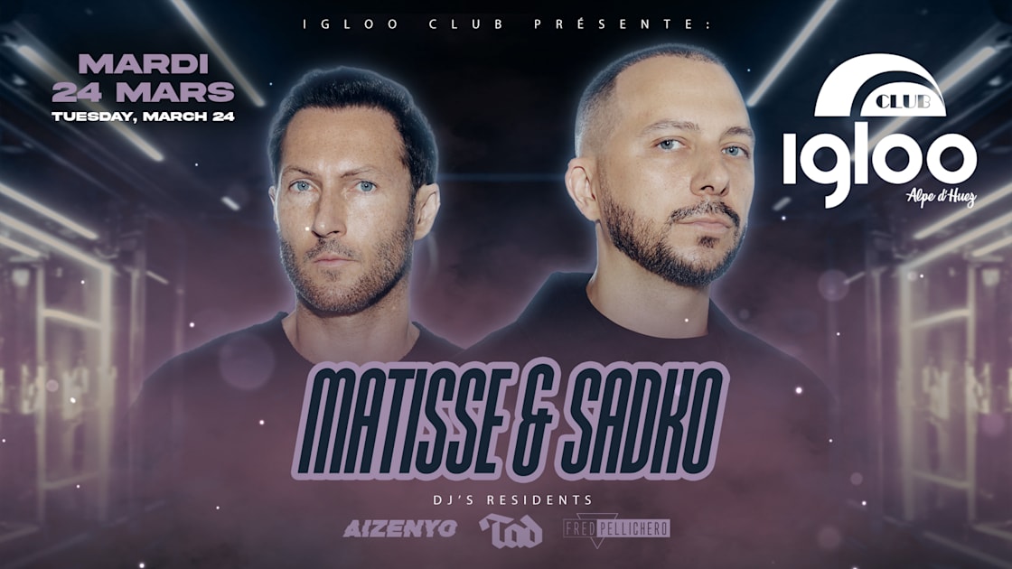 Matisse & Sadko - Soirée techno le mar 24 mars à Igloo Club Alpe d’Huez