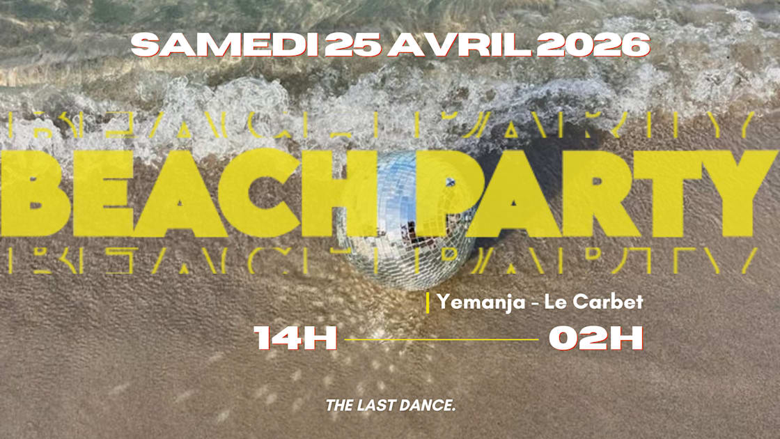 Beach Party @ Yemanja - The Last Dance. - Soirée techno le sam 25 avr. à YEMANJA MARTINIQUE