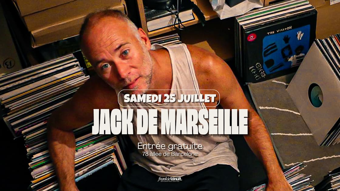 Jack de Marseille - Soirée techno le sam 25 juil. à Frankielanuit!