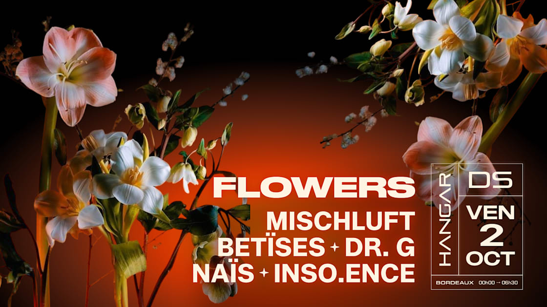 Affiche Flowers // Mischluft - Betïses - Dr. G - Naïs - Inso.Ence, Bordeaux · Billets Shotgun