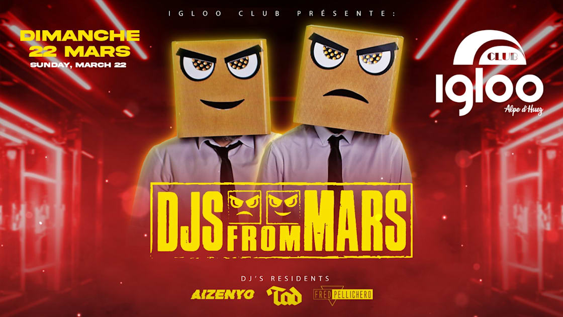 djsfrommars - Soirée techno le dim 22 mars à Igloo Club Alpe d’Huez
