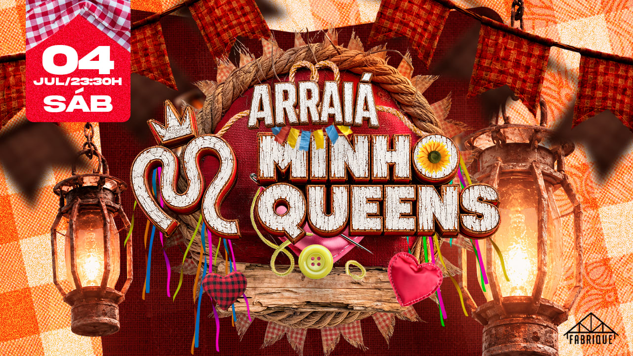 Arraiá Minhoqueens - 04/07 (Sábado)