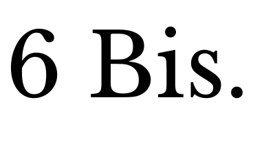 6 Bis.