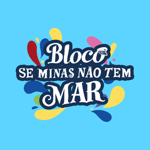 Bloco Se Minas Não Tem Mar