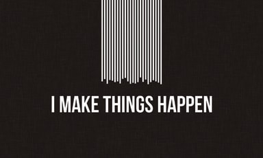 I MAKE THINGS HAPPEN