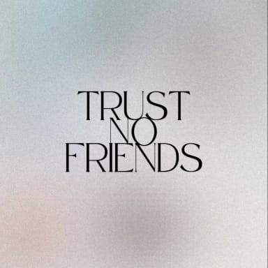 Trust No Friends