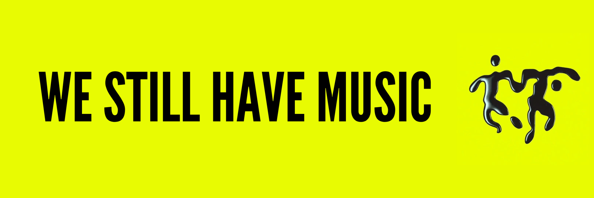 WE STILL HAVE MUSIC