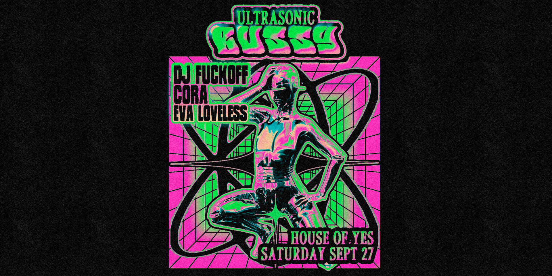 Ultrasonic Bussy: Dj Fuckoff • Cora • Eva Loveless