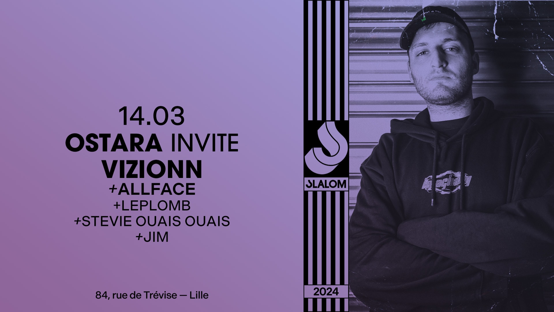 Slalom : Ostara Inv. Vizionn • Allface • Leplomb • Jim