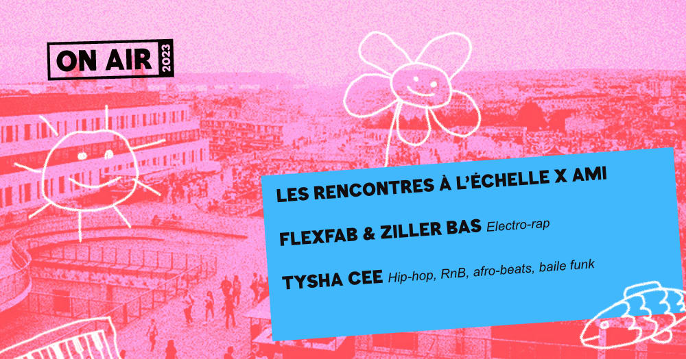 On Air : Les Rencontres A L'echelle X Ami - 17 Juin