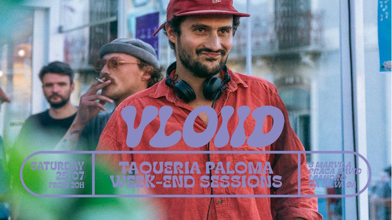 Vloiid - Taqueria Paloma Week-End Sessions - July 25th