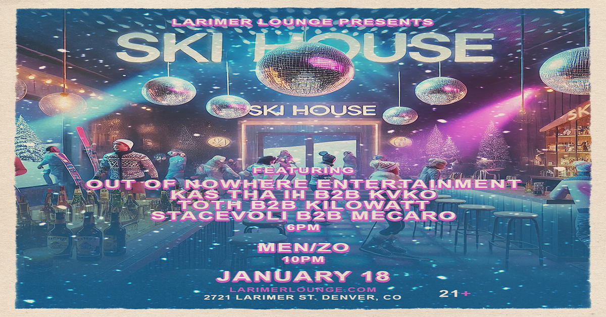 Out Of Nowhere Presents: Ski House @ Larimer Lounge