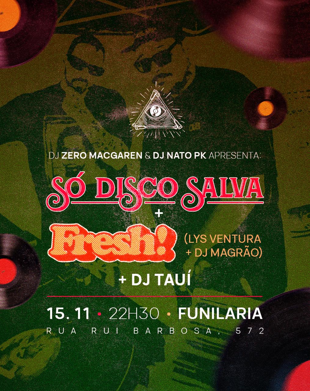 So Disco Salva + Fresh! + Dj Tauí Na Funilaria - Sáb -15/11