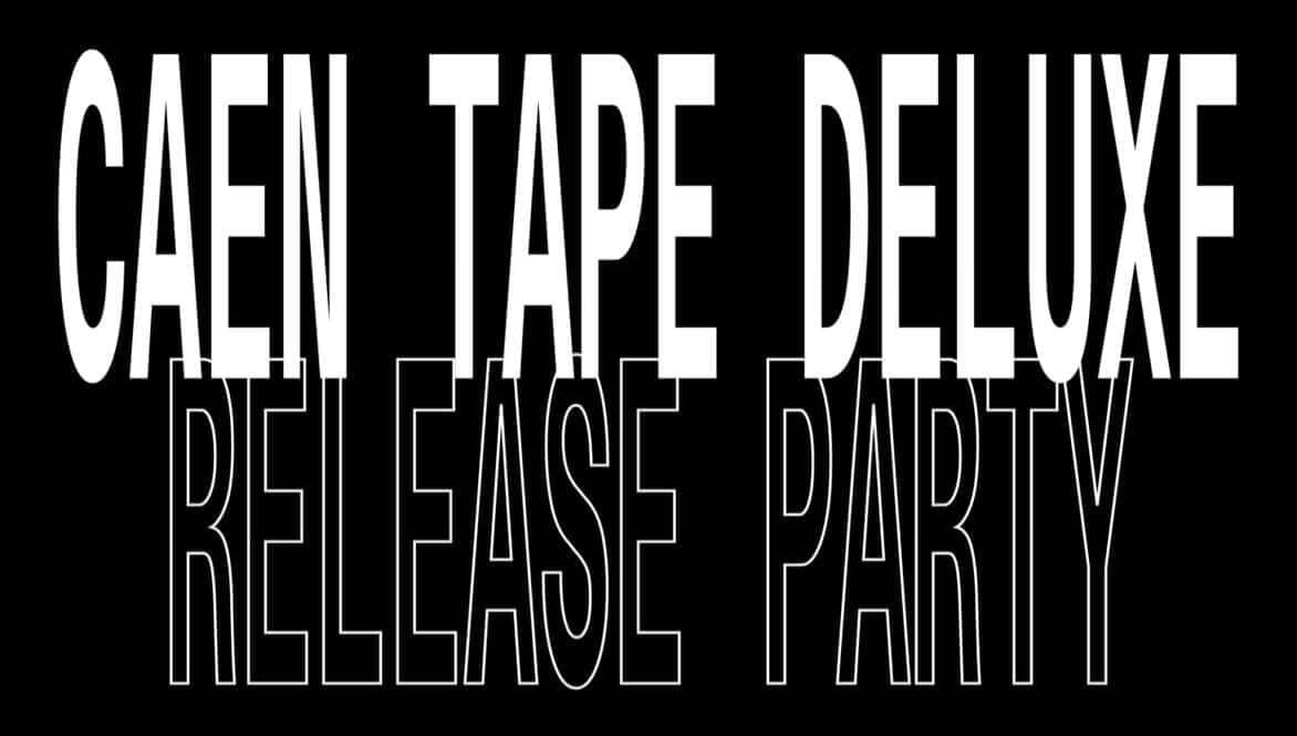 Caen Tape Deluxe Release Party