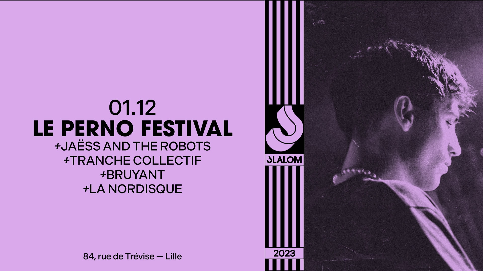 Slalom : Perno Festival — Jaëss • Tranchecollectif • Bruyant