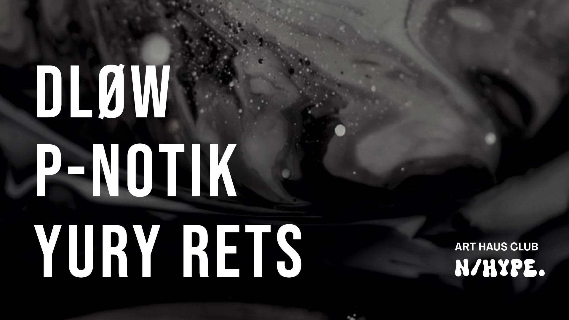 Yury Rets | Dløw | P-Notik | By N/Hype.