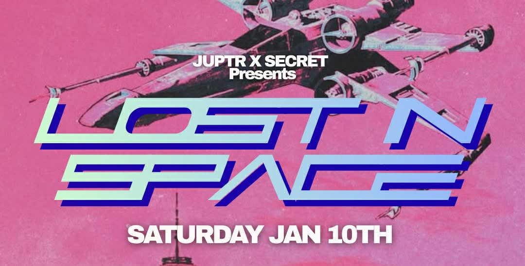 Lost In Space - Jan10th Juptr X Secret Dtla