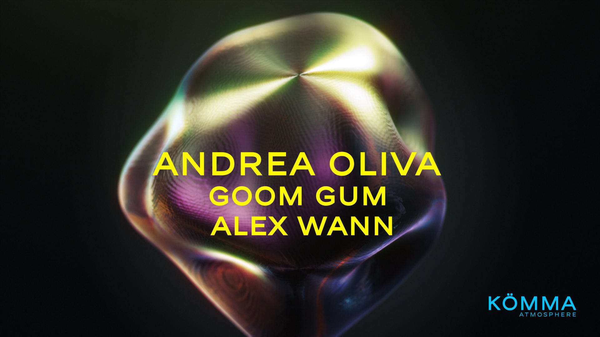 Kömma Atmosphere X Andrea Oliva X Goom Gum X Alex Wann