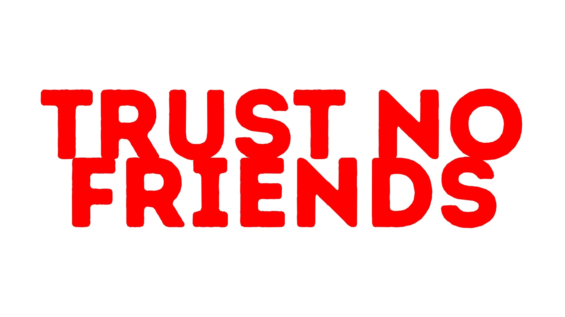 Trust No Friends