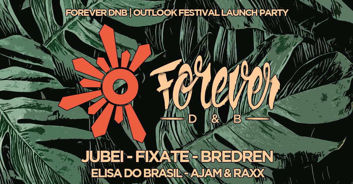Forever Dnb : Outlook Festival Launch Party