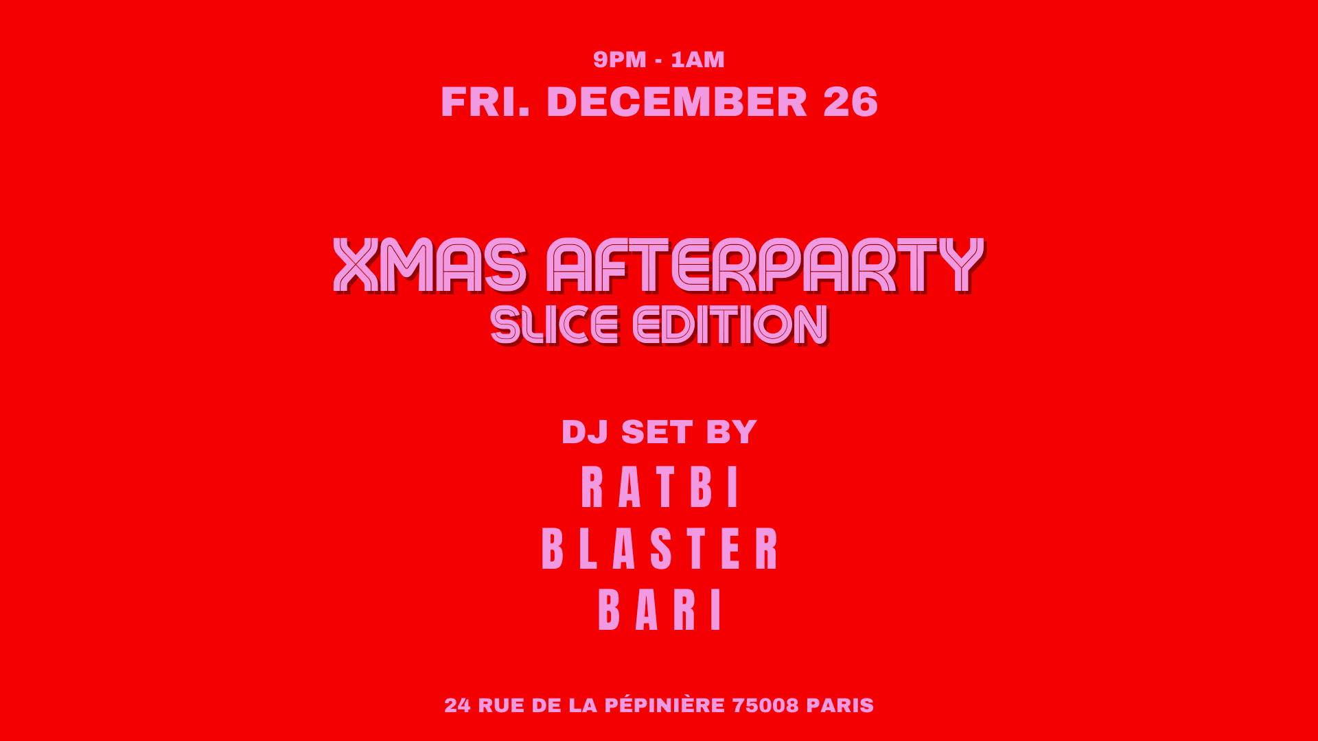 Xmas Afterparty // Ratbi X Blaster X Bari @Slice Pizza Club