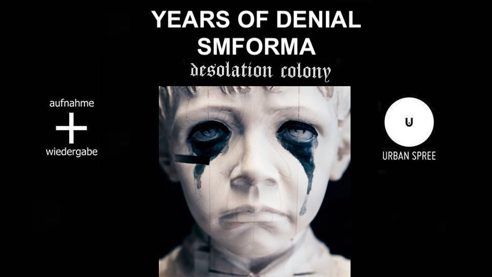 Years Of Denial + Smforma + Desolation Colony // Berlin