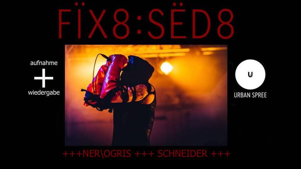 Fix8:Sed8 + Ner.Ogris + Schneider // Urban Spree, Berlin