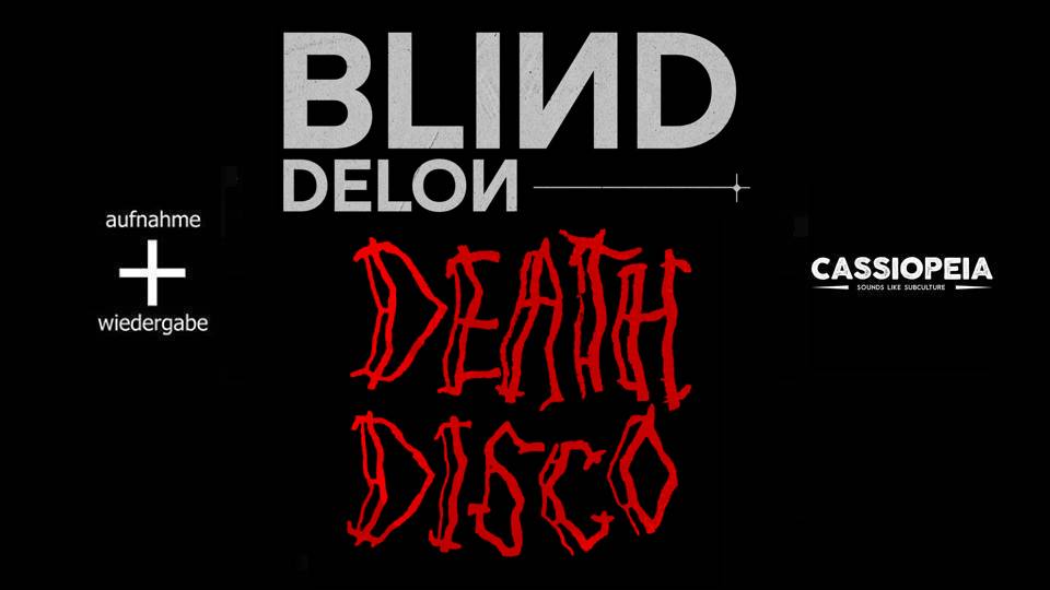 Blind Delon + Death Disco // Cassiopeia, Berlin