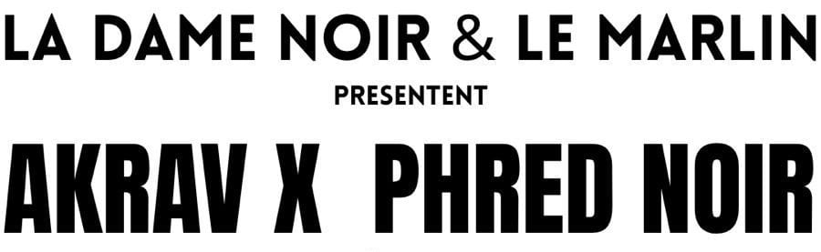 Akrav X Phred Noir @ Le Marlin