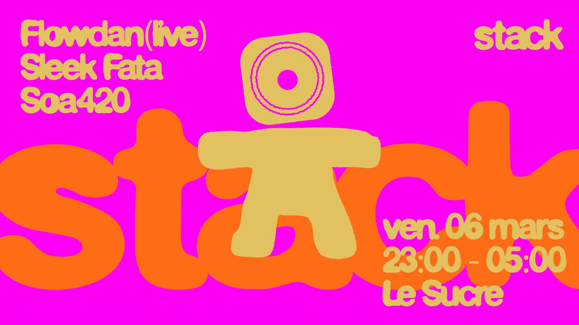 Stack : Flowdan (Live), Sleek Fata, Soa420