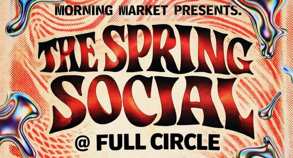 Morning Market Presents: The Spring Social W/ Full Circle