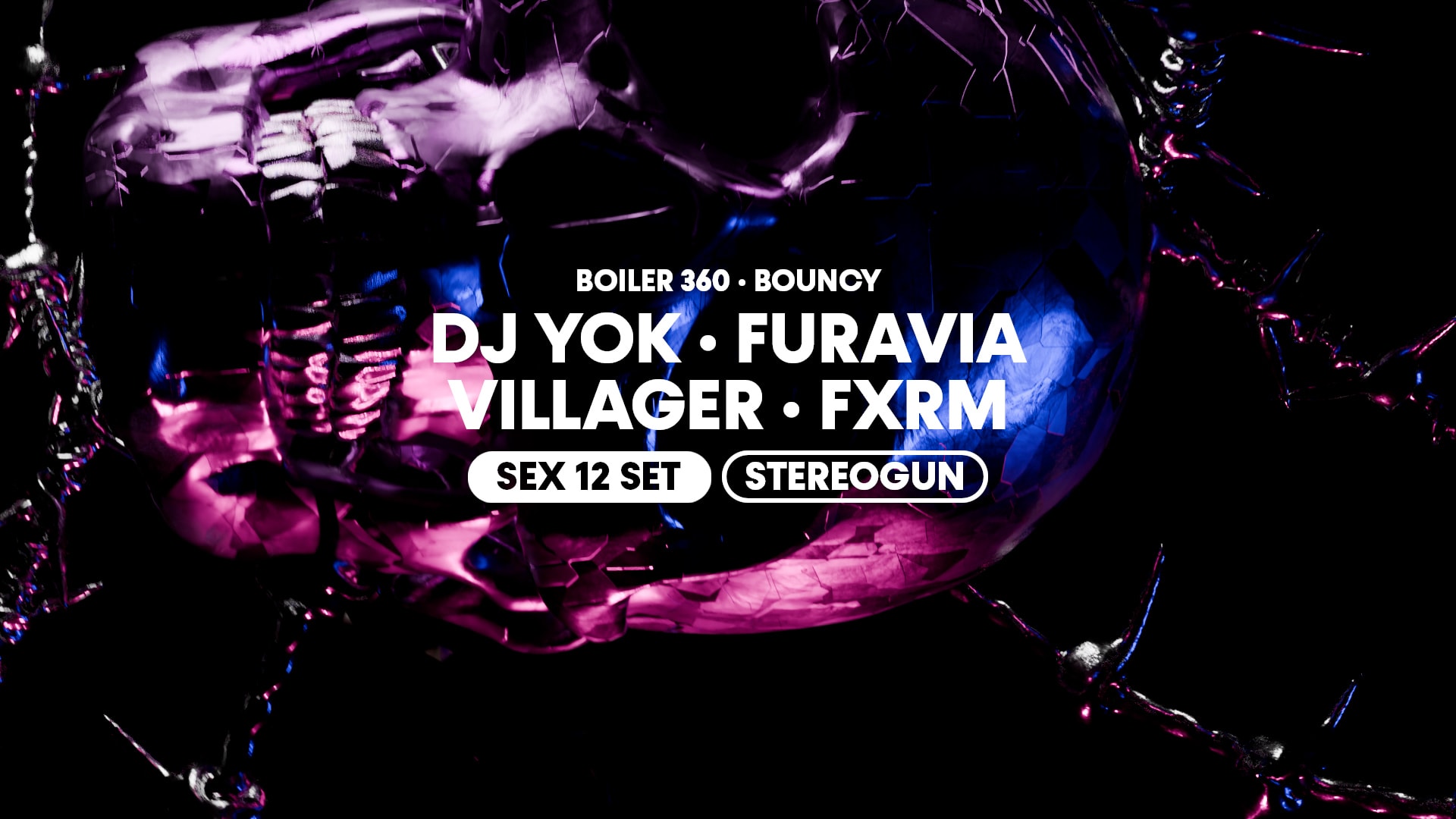 Boiler 360 · Bouncy W/ Dj Yok + Furavia + Villager + Fxrm