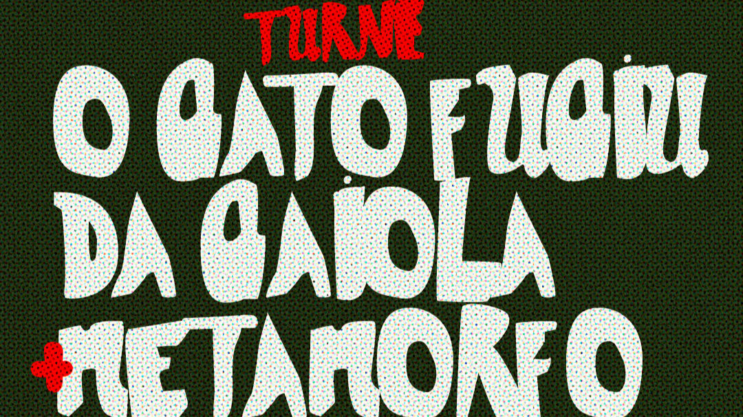 Turnê O Gato Fugiu Da Gaiola + Metamorfo + Bday Da Morcegona