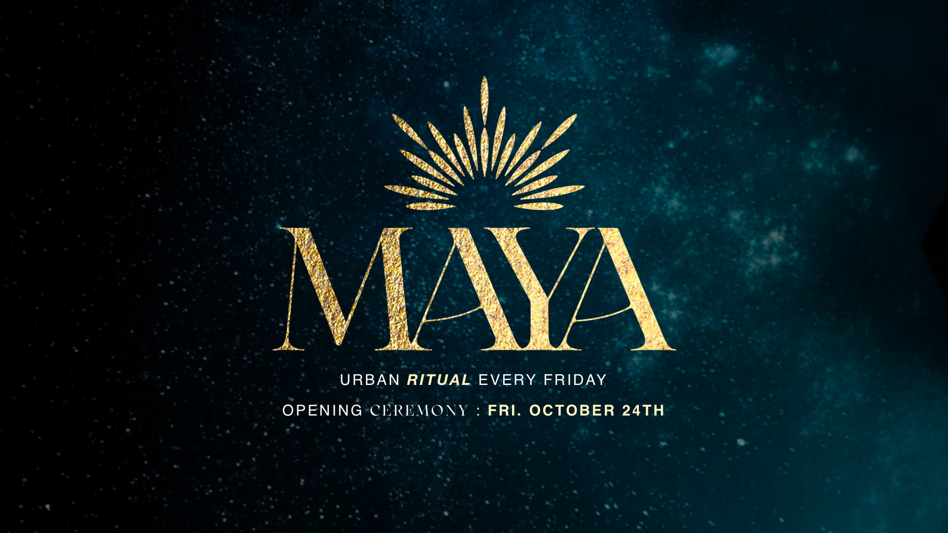 Maya X Opening - Fri. October  24th