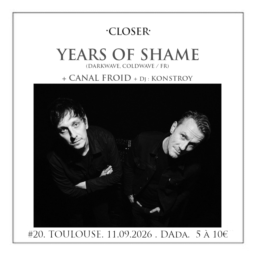 Years Of Shame + Canal Froid @Closer #20 / Dada, Toulouse