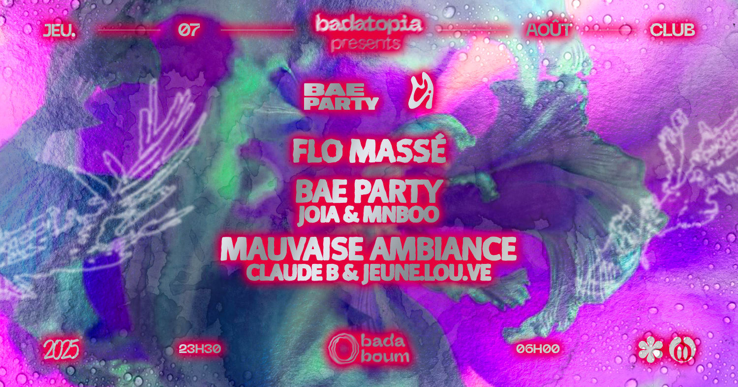 Badatopia X Bae Party & Mauvaise Ambiance: Flo Massé