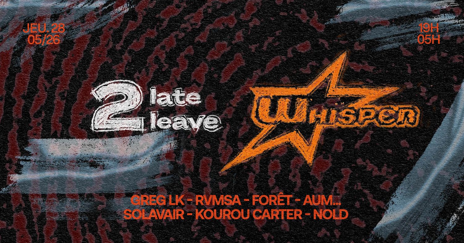 2late2leave X Whisper & Friends