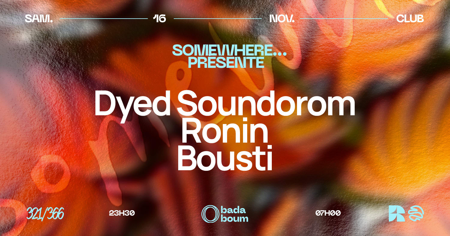 Somewhere Presents: Dyed Soundorom (+) Ronin (+) Bousti