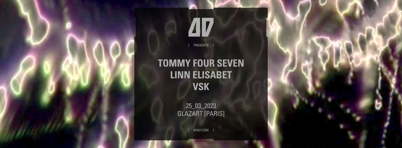 47 Label Night : Tommy Four Seven, Vsk, Linn Elisabet