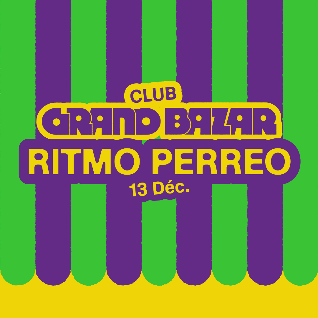 Grand Bazar Club Samedi : Ritmo Perreo By Twerkistan