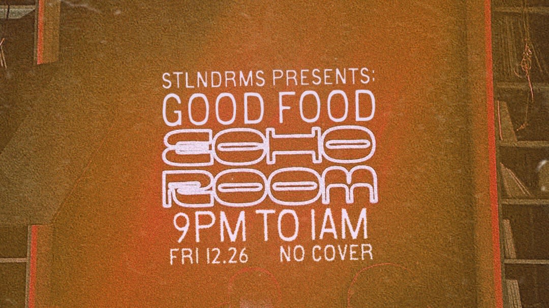 Echo Room & Stlndrms Present: Good Food